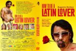 How To Be A Latin Lover R1 (2017) R1 CUSTOM DVD Cover & Label